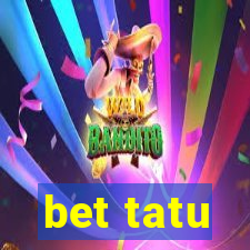 bet tatu